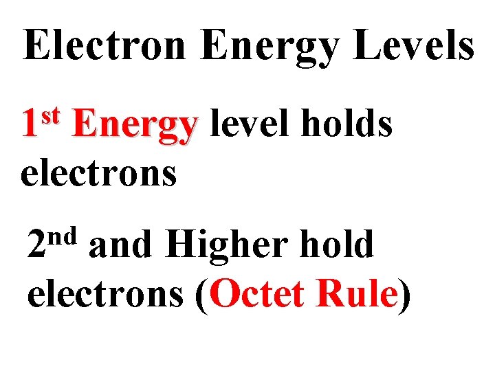 Electron Energy Levels st 1 Energy level holds 2 electrons nd 2 and Higher