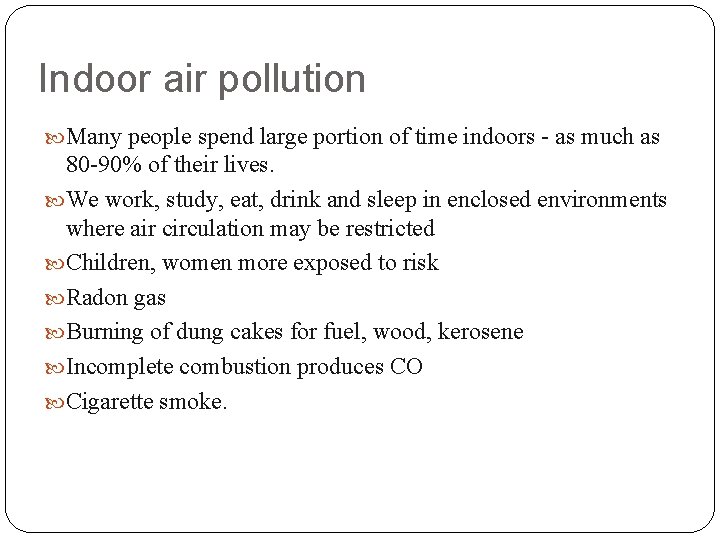 Indoor air pollution Many people spend large portion of time indoors - as much