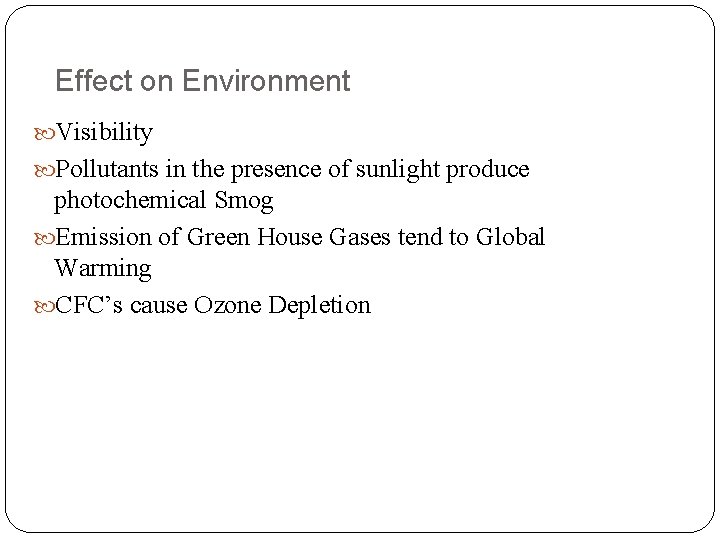 Effect on Environment Visibility Pollutants in the presence of sunlight produce photochemical Smog Emission