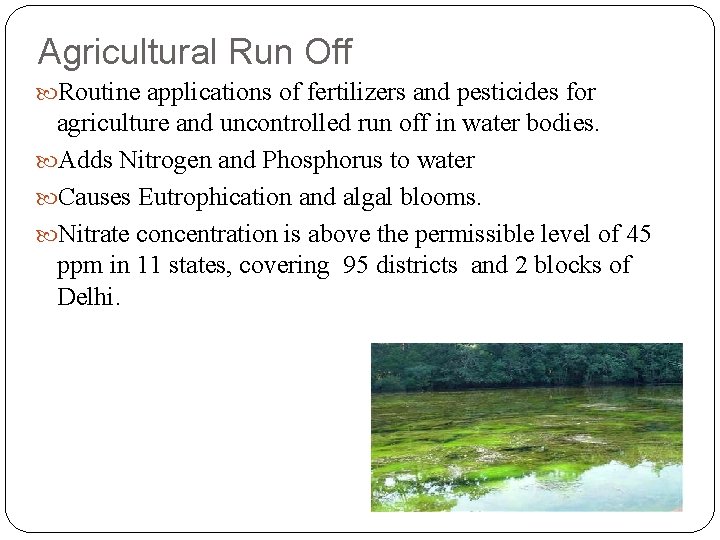 Agricultural Run Off Routine applications of fertilizers and pesticides for agriculture and uncontrolled run