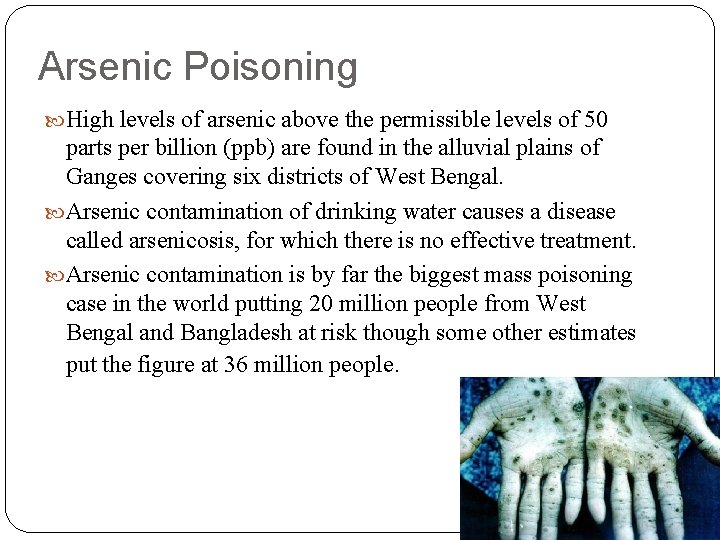 Arsenic Poisoning High levels of arsenic above the permissible levels of 50 parts per