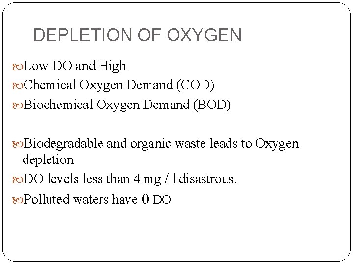 DEPLETION OF OXYGEN Low DO and High Chemical Oxygen Demand (COD) Biochemical Oxygen Demand