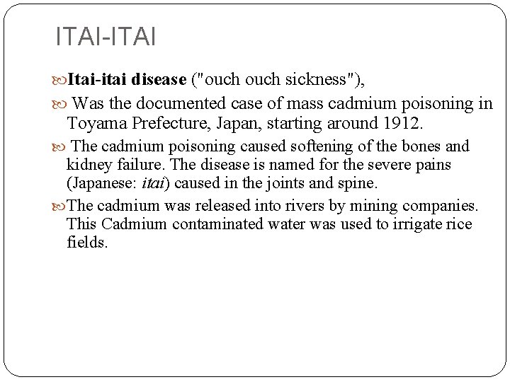 ITAI-ITAI Itai-itai disease ("ouch sickness"), Was the documented case of mass cadmium poisoning in