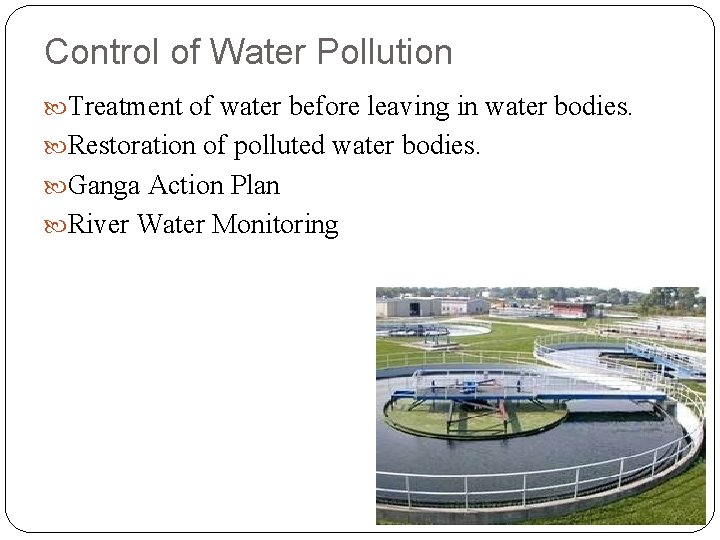 Control of Water Pollution Treatment of water before leaving in water bodies. Restoration of