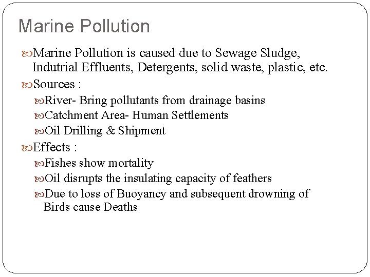Marine Pollution is caused due to Sewage Sludge, Indutrial Effluents, Detergents, solid waste, plastic,