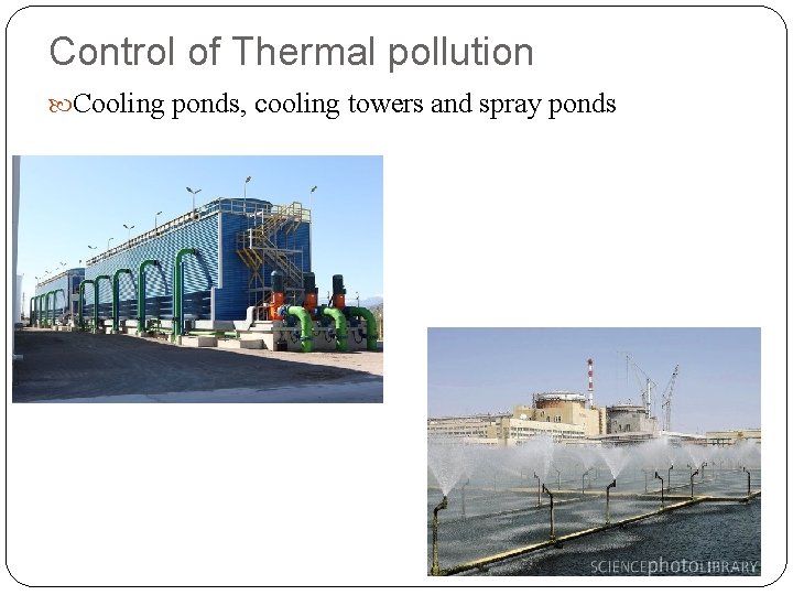 Control of Thermal pollution Cooling ponds, cooling towers and spray ponds 