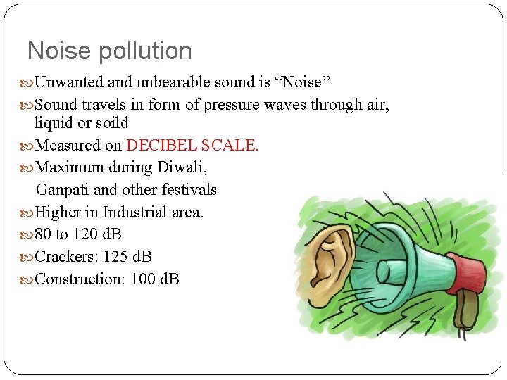 Noise pollution Unwanted and unbearable sound is “Noise” Sound travels in form of pressure