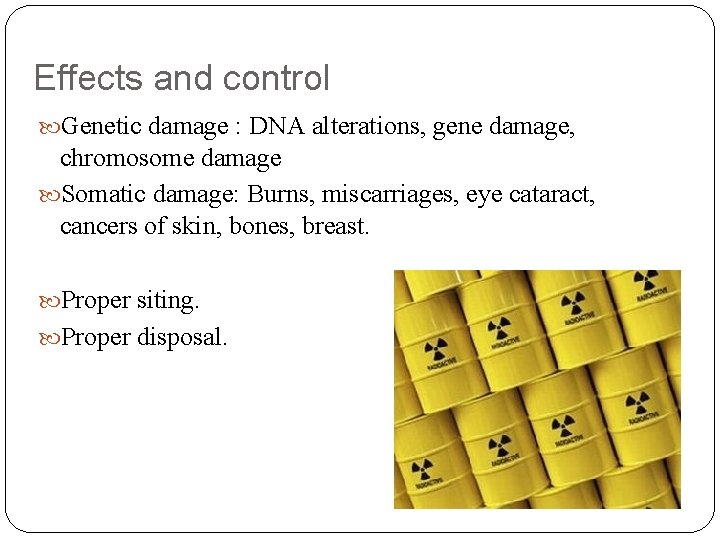 Effects and control Genetic damage : DNA alterations, gene damage, chromosome damage Somatic damage: