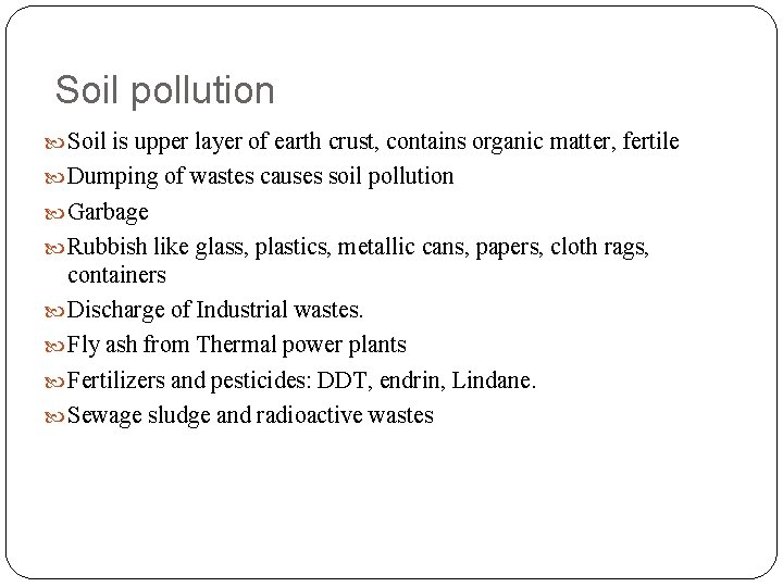 Soil pollution Soil is upper layer of earth crust, contains organic matter, fertile Dumping