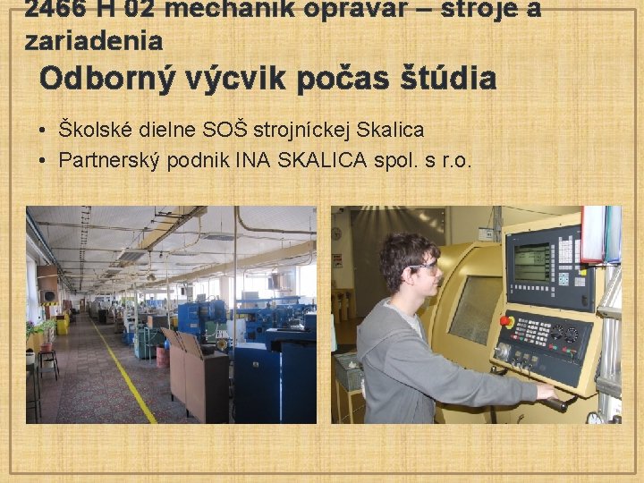 2466 H 02 mechanik opravár – stroje a zariadenia Odborný výcvik počas štúdia •