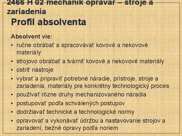 2466 H 02 mechanik opravár – stroje a zariadenia Profil absolventa Absolvent vie: •