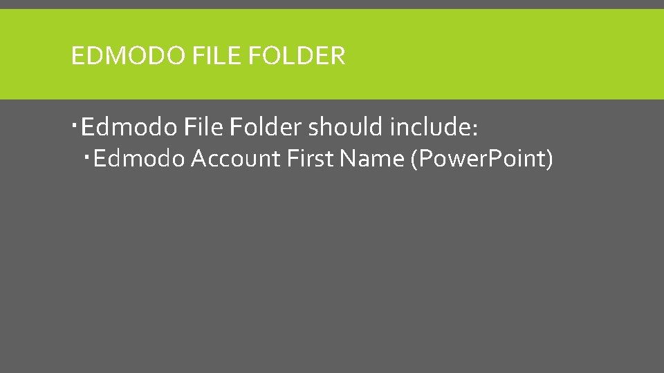 EDMODO FILE FOLDER Edmodo File Folder should include: Edmodo Account First Name (Power. Point)