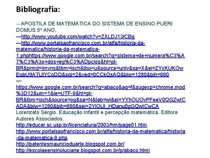 Bibliografia: —APOSTILA DE MATEMÁTICA DO SISTEMA DE ENSINO PUERI DOMUS 5º ANO. —http: //www.