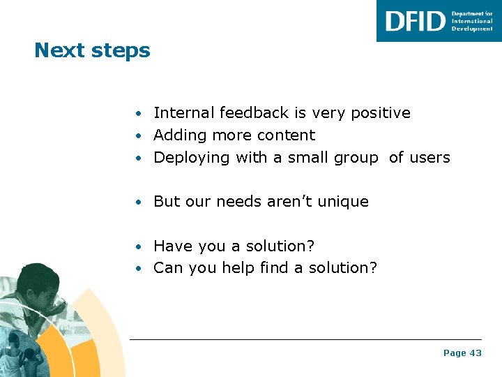 Next steps • Internal feedback is very positive • Adding more content • Deploying
