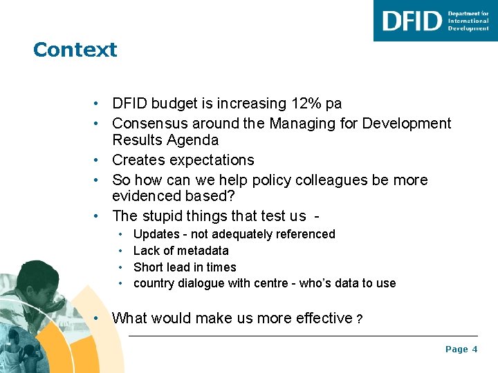 Context • DFID budget is increasing 12% pa • Consensus around the Managing for