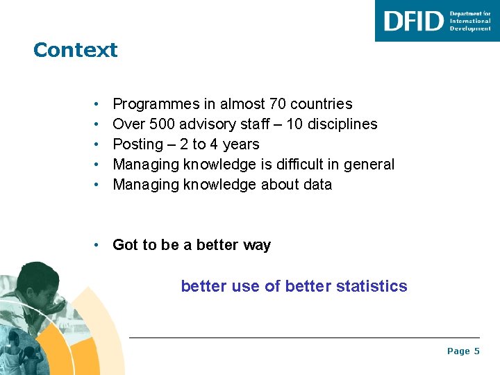 Context • • • Programmes in almost 70 countries Over 500 advisory staff –