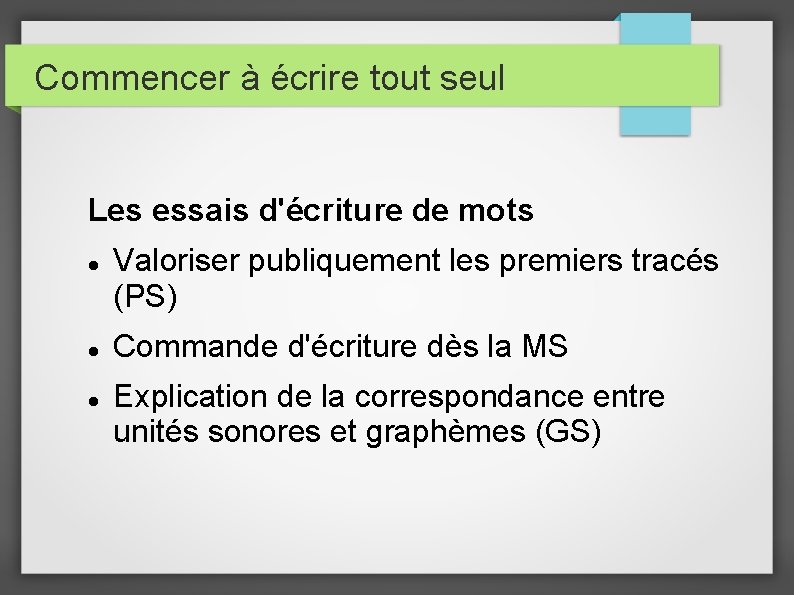 Commencer à écrire tout seul Les essais d'écriture de mots Valoriser publiquement les premiers