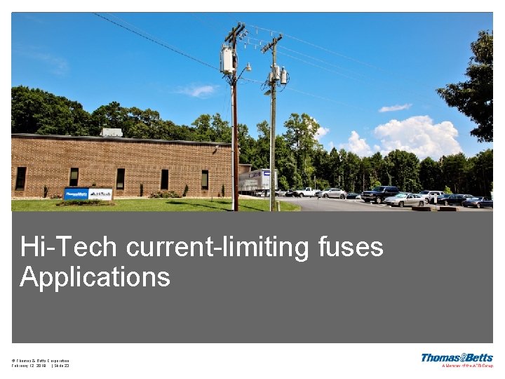 Hi-Tech current-limiting fuses Applications © Thomas & Betts Corporation February 12, 2018 | Slide
