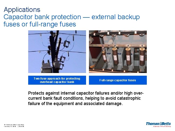 Applications Capacitor bank protection — external backup fuses or full-range fuses Two-fuse approach for