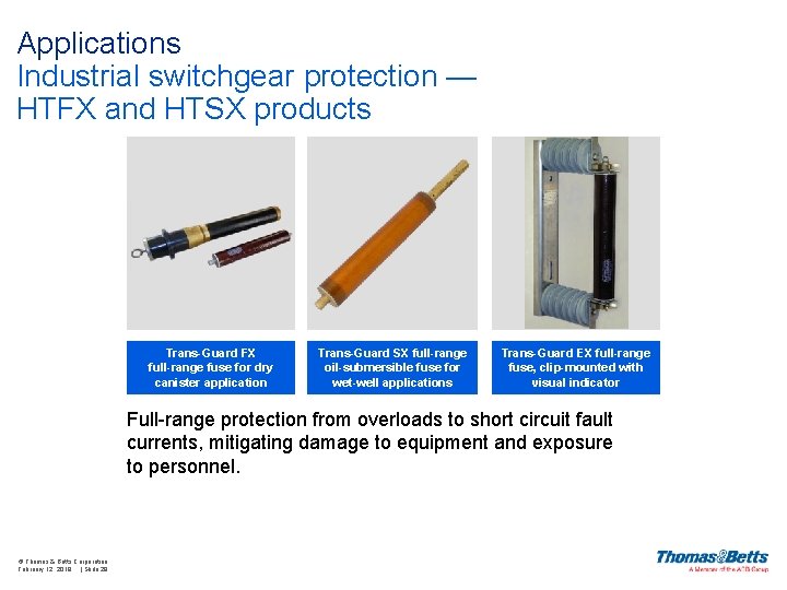 Applications Industrial switchgear protection — HTFX and HTSX products Trans-Guard FX full-range fuse for