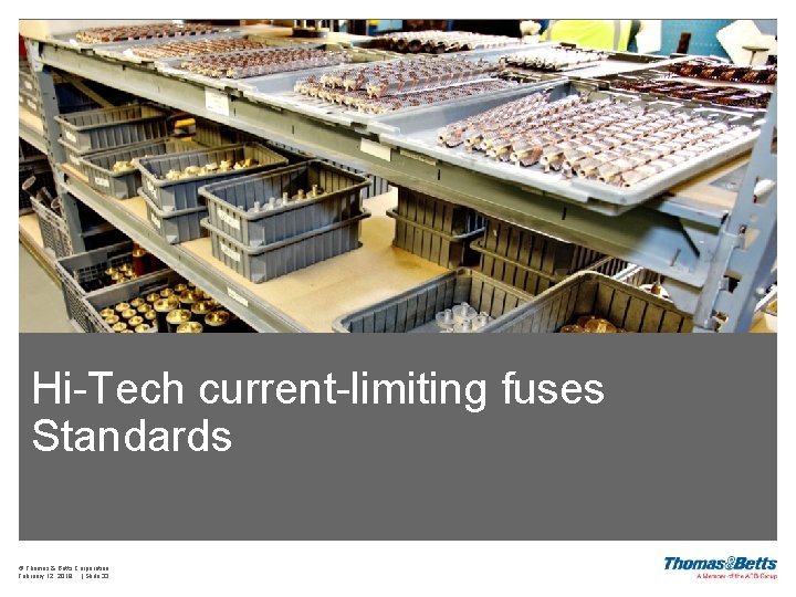 Hi-Tech current-limiting fuses Standards © Thomas & Betts Corporation February 12, 2018 | Slide