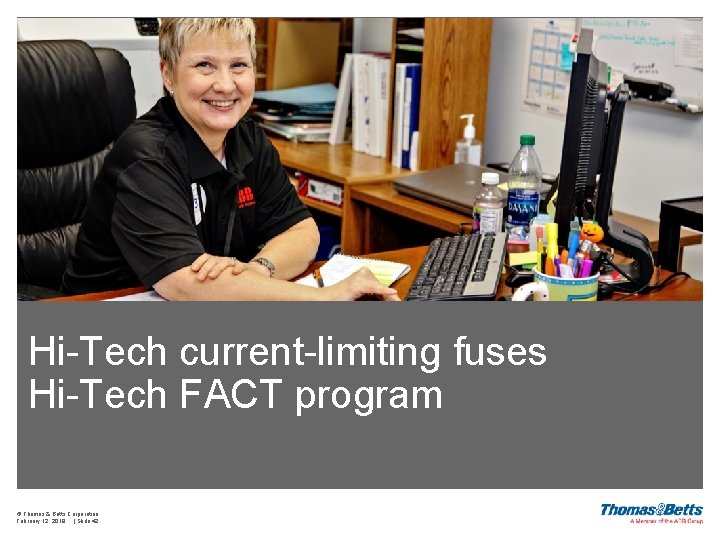 Hi-Tech current-limiting fuses Hi-Tech FACT program © Thomas & Betts Corporation February 12, 2018