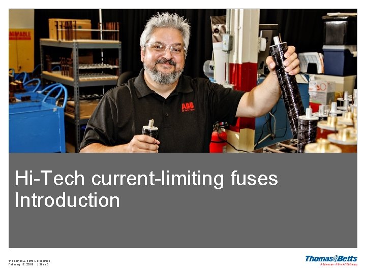 Hi-Tech current-limiting fuses Introduction © Thomas & Betts Corporation February 12, 2018 | Slide