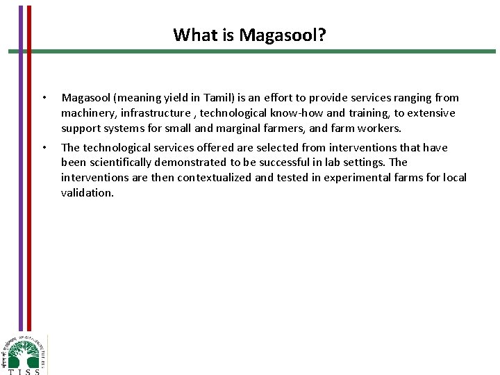 What is Magasool? • Magasool (meaning yield in Tamil) is an effort to provide