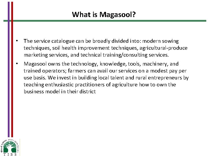 What is Magasool? • The service catalogue can be broadly divided into: modern sowing