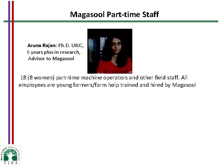 Magasool Part-time Staff Aruna Rajan: Ph. D. UIUC, 6 years plus in research, Advisor