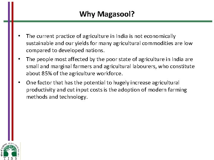 Why Magasool? • The current practice of agriculture in India is not economically sustainable