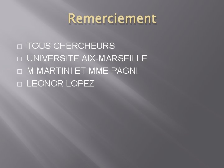 Remerciement � � TOUS CHERCHEURS UNIVERSITE AIX-MARSEILLE M MARTINI ET MME PAGNI LEONOR LOPEZ