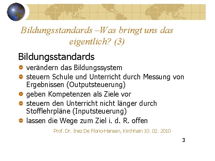 Bildungsstandards –Was bringt uns das eigentlich? (3) Bildungsstandards verändern das Bildungssystem steuern Schule und