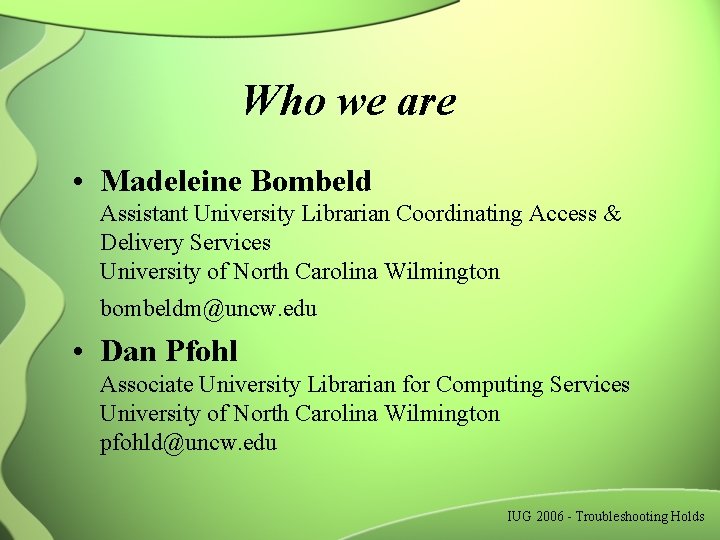 Who we are • Madeleine Bombeld Assistant University Librarian Coordinating Access & Delivery Services