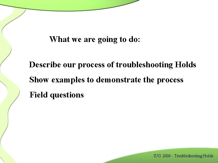 What we are going to do: Describe our process of troubleshooting Holds Show examples