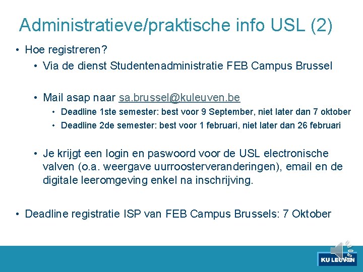 Administratieve/praktische info USL (2) • Hoe registreren? • Via de dienst Studentenadministratie FEB Campus