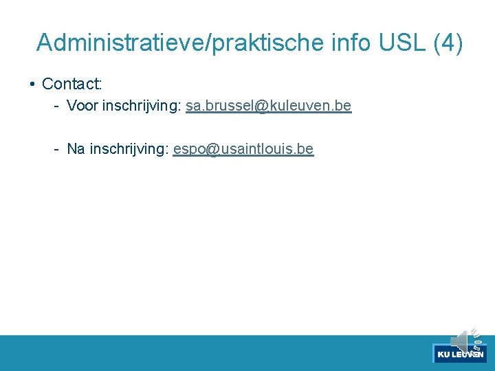 Administratieve/praktische info USL (4) • Contact: - Voor inschrijving: sa. brussel@kuleuven. be - Na