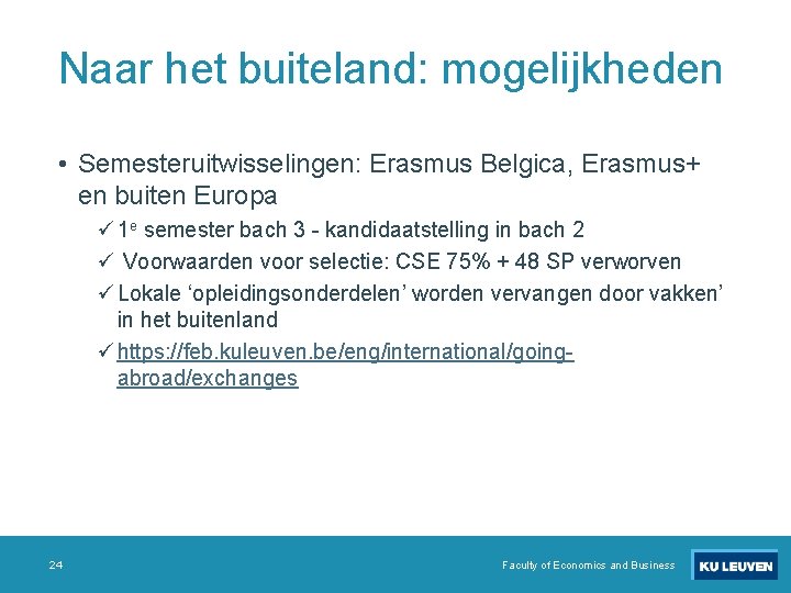 Naar het buiteland: mogelijkheden • Semesteruitwisselingen: Erasmus Belgica, Erasmus+ en buiten Europa ü 1