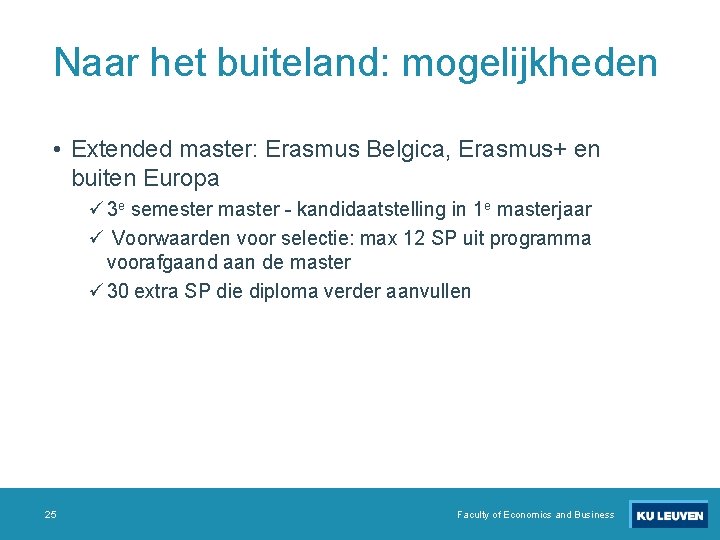 Naar het buiteland: mogelijkheden • Extended master: Erasmus Belgica, Erasmus+ en buiten Europa ü