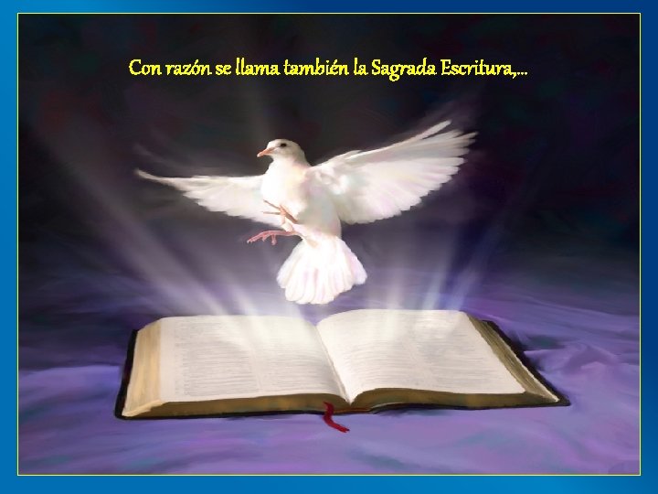 Con razón se llama también la Sagrada Escritura, … 