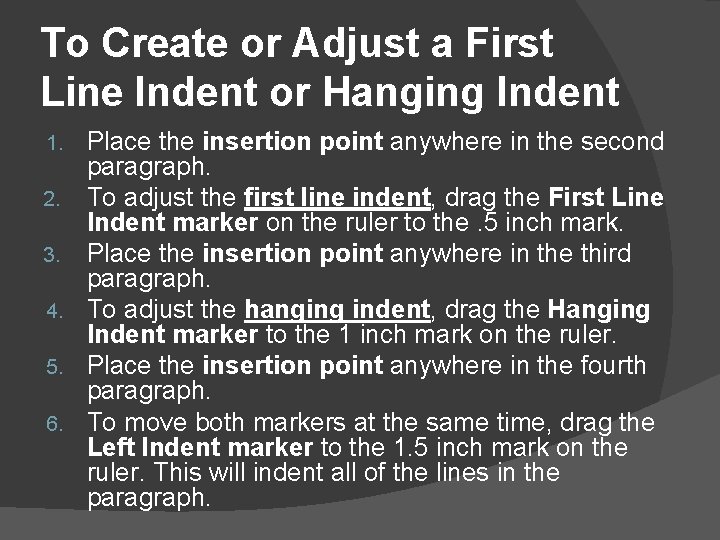 To Create or Adjust a First Line Indent or Hanging Indent 1. 2. 3.
