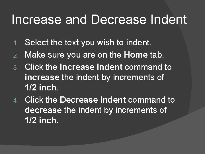 Increase and Decrease Indent Select the text you wish to indent. 2. Make sure