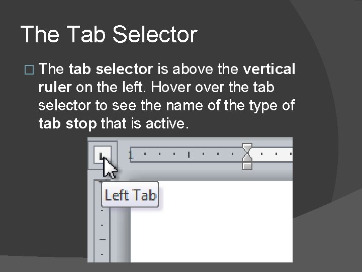 The Tab Selector � The tab selector is above the vertical ruler on the