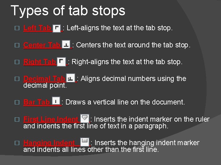 Types of tab stops � Left Tab : Left-aligns the text at the tab