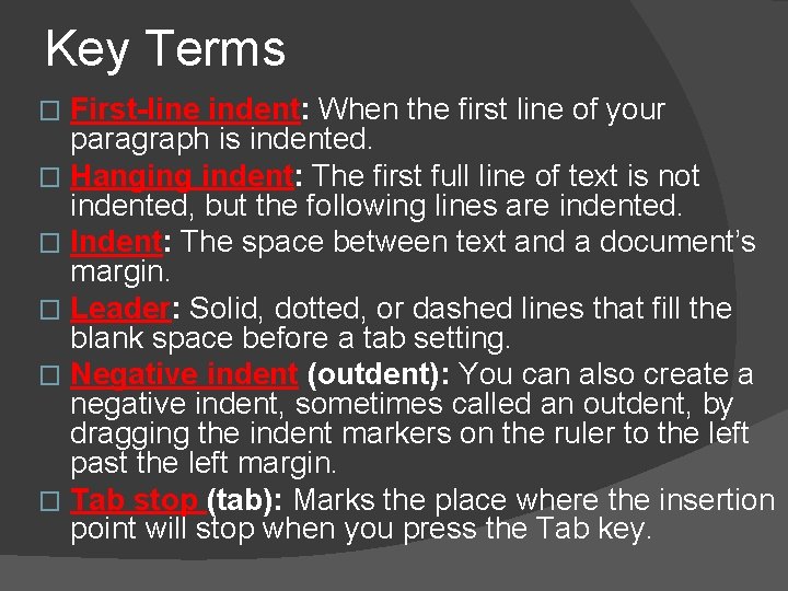 Key Terms First-line indent: When the first line of your paragraph is indented. �