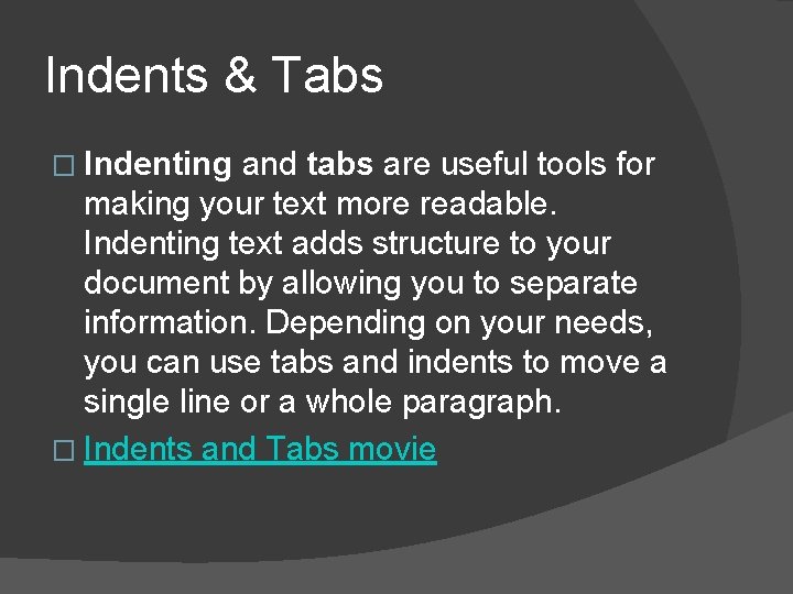 Indents & Tabs � Indenting and tabs are useful tools for making your text
