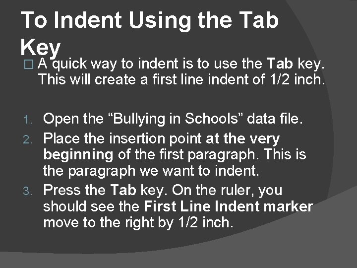To Indent Using the Tab Key �A quick way to indent is to use