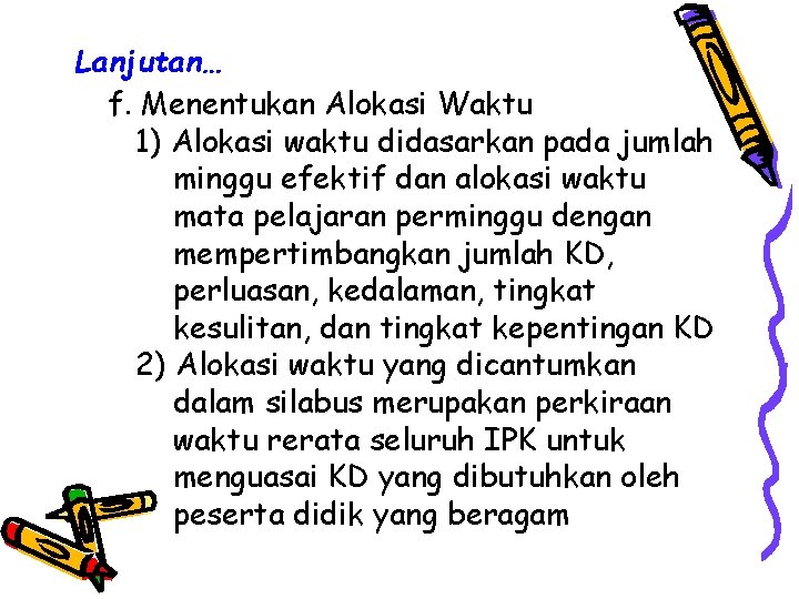 Lanjutan… f. Menentukan Alokasi Waktu 1) Alokasi waktu didasarkan pada jumlah minggu efektif dan