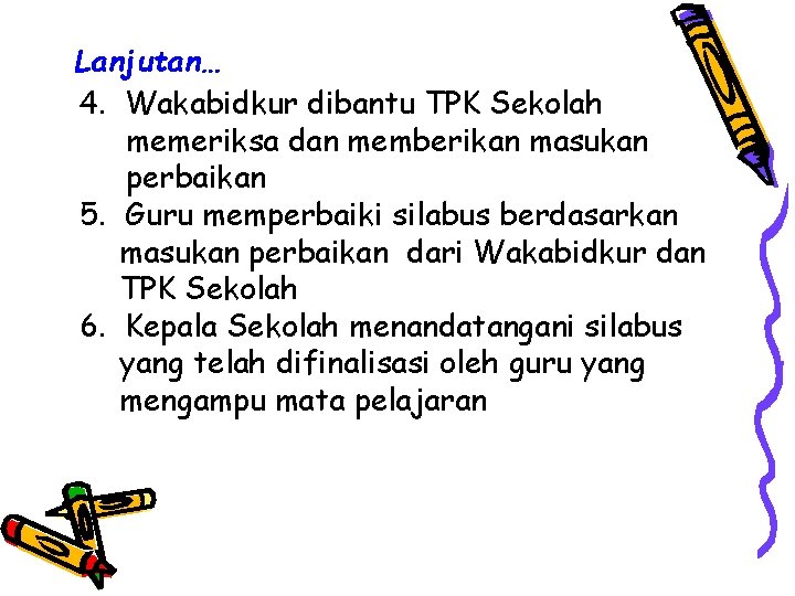 Lanjutan… 4. Wakabidkur dibantu TPK Sekolah memeriksa dan memberikan masukan perbaikan 5. Guru memperbaiki