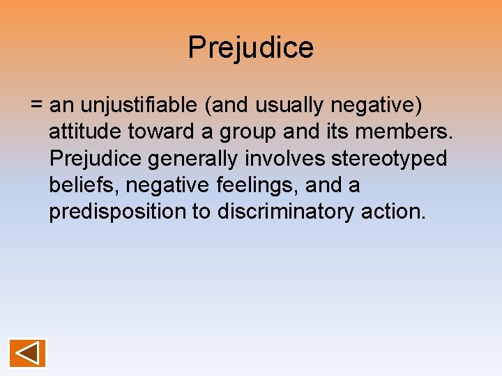 Prejudice = an unjustifiable (and usually negative) attitude toward a group and its members.